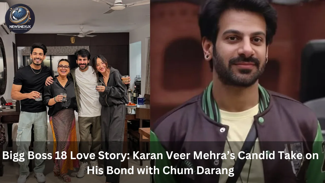 Bigg Boss 18 Love Story: Karan Veer Mehra’s Candid Take on His Bond with Chum Darang