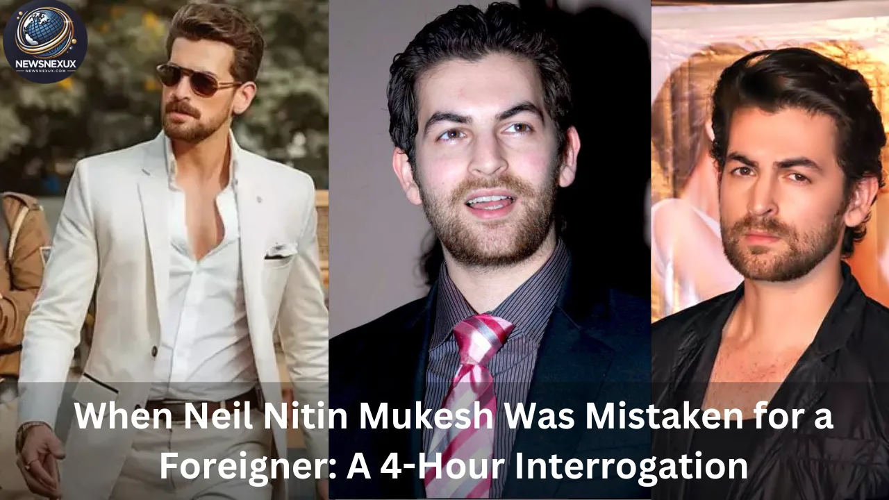 When Neil Nitin Mukesh Was Mistaken for a Foreigner: A 4-Hour Interrogation